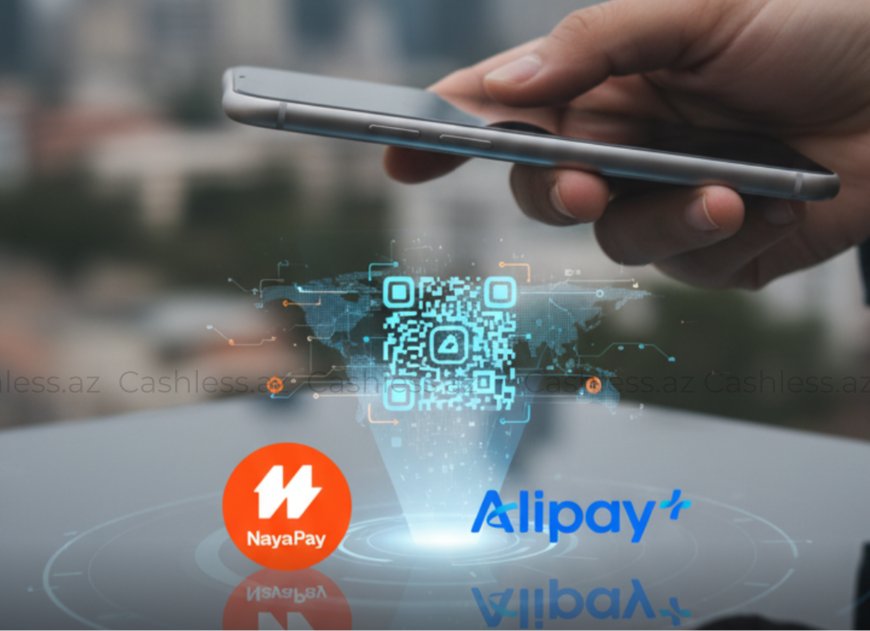NayaPay və AliPay+ qlobal QR xidmətini aktivləşdirdi